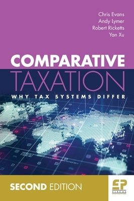 Comparative Taxation: Why tax systems differ (2nd edition) by Evans, Chris