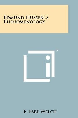 Edmund Husserl's Phenomenology by Welch, E. Parl
