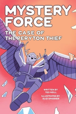 The Case of the Peryton Thief: Mystery Force Book Four by Neill, Ted