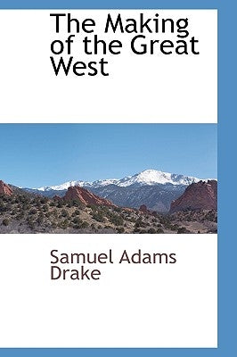 The Making of the Great West by Drake, Samuel Adams