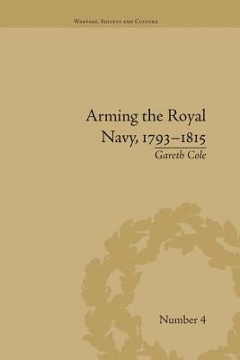 Arming the Royal Navy, 1793-1815: The Office of Ordnance and the State by Cole, Gareth