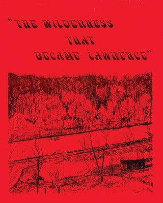 The Wilderness That Became Lawrence by Mahoney, Jim