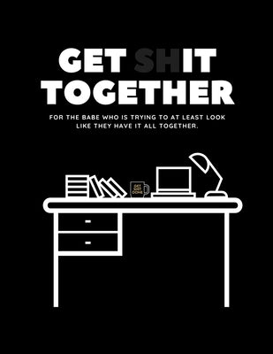 Get Shit Together Workbook: For the babe who is trying to at least look like they have their shit together. by Seller, Katie