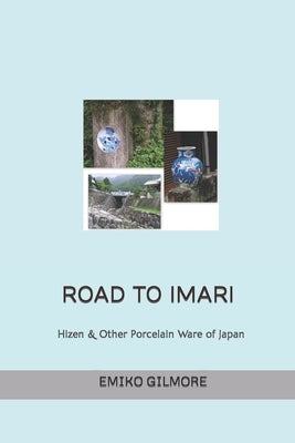 Road to Imari: Antique Imari & Other Japanese Porcelain by Gilmore, Emiko