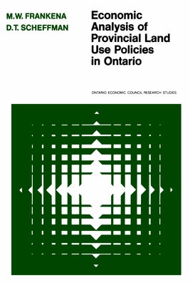 Economic Analysis of Provincial Land Use Policies in Ontario by Frankena, Mark W.
