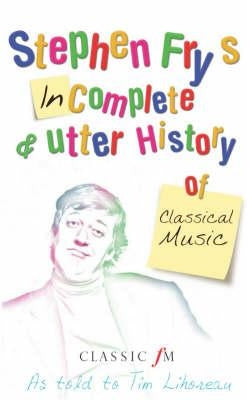 Stephen Fry's Incomplete & Utter History of Classical Music by Fry, Stephen