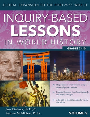 Inquiry-Based Lessons in World History: Global Expansion to the Post-9/11 World (Vol. 2, Grades 7-10) by Kirchner, Jana