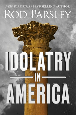 Idolatry in America by Parsley, Rod