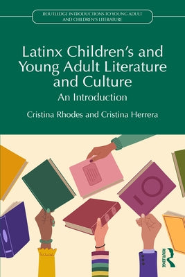 Latinx Children's and Young Adult Literature and Culture: An Introduction by Rhodes, Cristina