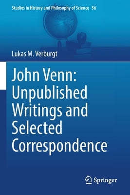John Venn: Unpublished Writings and Selected Correspondence by Verburgt, Lukas M.