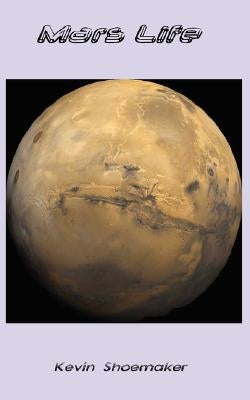 Mars Life by Shoemaker, Kevin Owen