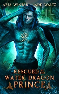 Rescued by the Water Dragon Prince: Dragon Shifter Romance by Waltz, Jade