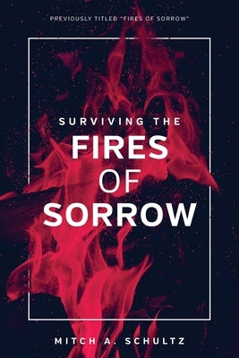 Surviving The Fires of Sorrow by Schultz, Mitch Andre