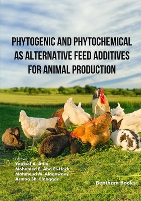 Phytogenic and Phytochemical as Alternative Feed Additives for Animal Production by El-Hack, Mohamed E. Abd