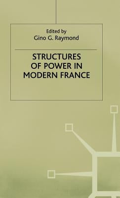 Structures of Power in Modern France by Raymond, G.