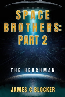 Space Brothers: Part 2: The Henchman by Blocker, James C.