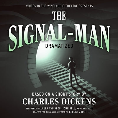 The Signal-Man Dramatized: Based on a Short Story by Charles Dickens by Dickens, Charles