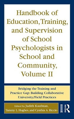 Handbook of Education, Training, and Supervision of School Psychologists in School and Community, Volume II: Bridging the Training and Practice Gap: B by Kaufman, Judith