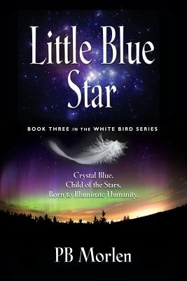 Little Blue Star - Book Three in the White Bird Series by Morlen, Pb