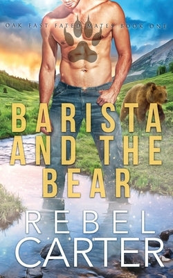 Barista and the Bear: Oak Fast Fated Mates Book 1 by Carter, Rebel