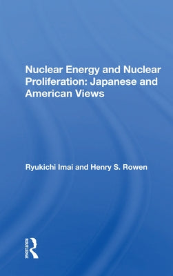 Nuclear Energy And Nuclear Proliferation: Japanese And American Views by Imai, Ryukichi