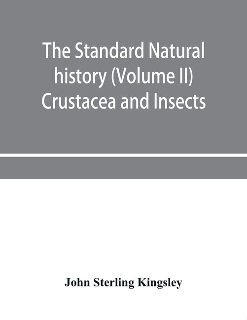 The standard natural history (Volume II) Crustacea and Insects by Sterling Kingsley, John