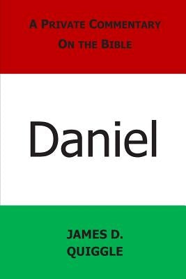 A Private Commentary on the Bible: Daniel by Quiggle, James D.