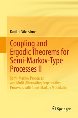 Coupling and Ergodic Theorems for Semi-Markov-Type Processes II: Semi-Markov Processes and Multi-Alternating Regenerative Processes with Semi-Markov M by Silvestrov, Dmitrii