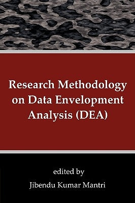 Research Methodology on Data Envelopment Analysis (DEA) by Mantri, Jibendu Kumar