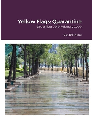 Yellow Flags: Quarantine: December 2019-February 2020 by Breshears, Guy