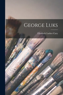 George Luks by Cary, Elisabeth Luther