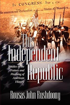 This Independent Republic by Rousas John Rushdoony, John Rushdoony