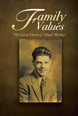 Family Values by Charles J. (Chuck) Werkley