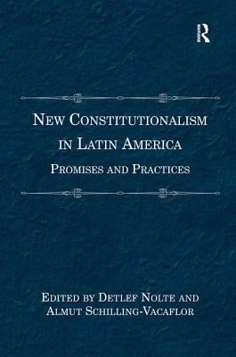 New Constitutionalism in Latin America: Promises and Practices by Schilling-Vacaflor, Almut
