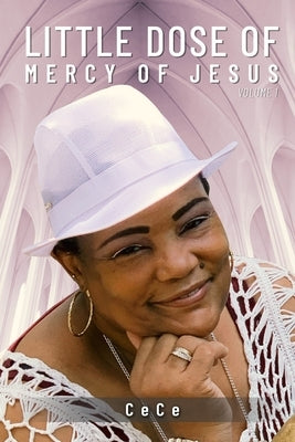 A Little Dose of Mercy of Jesus: Volume 1 by Ce, Ce