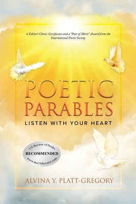 Poetic Parables: Listen With Your Heart: Listen With Your Heart: Listen With Your Heart: Listen by Platt-Gregory, Alvina Y.
