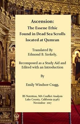 Ascension: The Essene Ethic: Found in Dead Sea Scrolls Located at Qumran by Windsor-Cragg Bs, Ma Emily