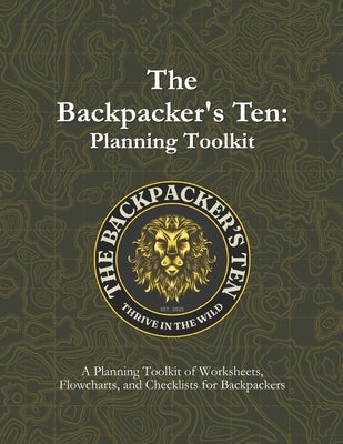 The Backpacker's Ten: Planning Toolkit by Campbell, Jason M.