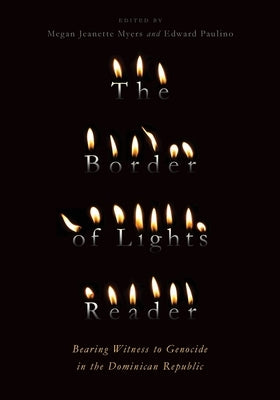 The Border of Lights Reader: Bearing Witness to Genocide in the Dominican Republic by Myers, Megan Jeanette