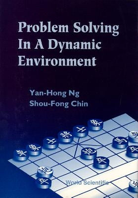 Problem Solving in a Dynamic Environment by Ng, Yan Hong
