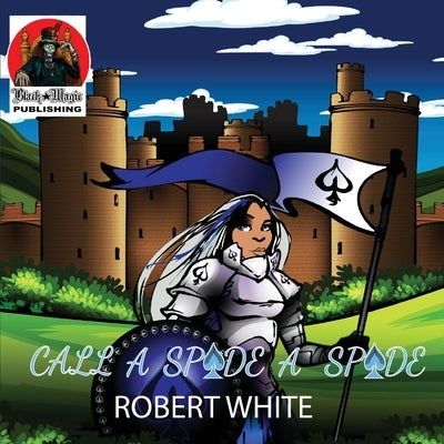 Call a Spade a Spade: The Daughter Who Followed In Her Father's Footsteps by White, Robert