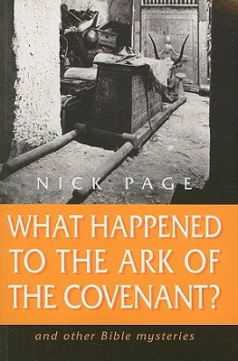 What Happened to the Ark of the Covenant?: And Other Bible Mysteries by Page, Nick