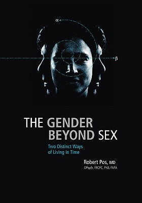 The Gender Beyond Sex: Two Distinct Ways of Living in Time by Pos, Robert
