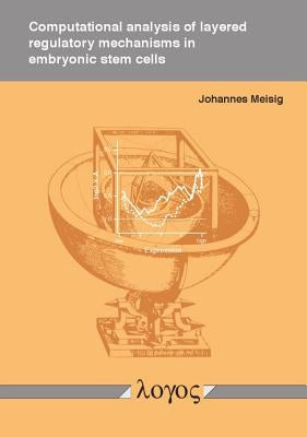 Computational Analysis of Layered Regulatory Mechanisms in Embryonic Stem Cells by Meisig, Johannes