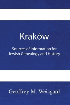 Kraków: Sources of Information for Jewish Genealogy and History - Paperback by Weisgard, Geoffrey