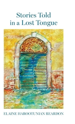 Stories Told in a Lost Tongue by Reardon, Elaine Harootunian