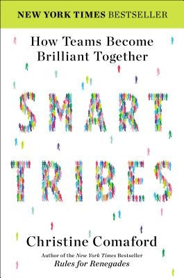 Smart Tribes: How Teams Become Brilliant Together by Comaford, Christine