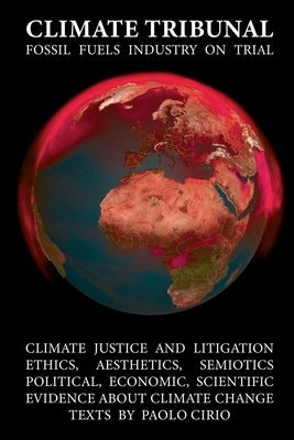 Climate Tribunal: The Fossil Fuels Industry on Trial by Cirio, Paolo