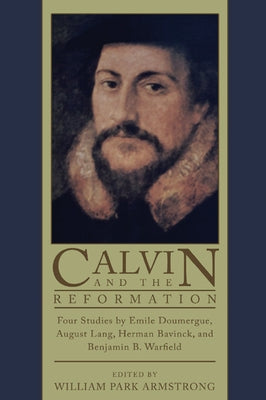 Calvin and the Reformation by Armstrong, William P.