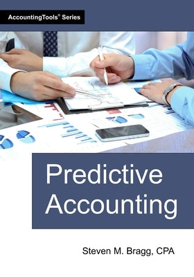 Predictive Accounting by Bragg, Steven M.